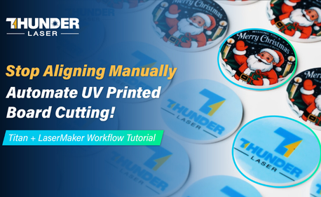 Stop Manual Alignment! Easily Cut UV Printed Boards with Titan & LaserMaker